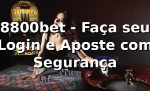 8800bet - Faça seu Login e Aposte com Segurança