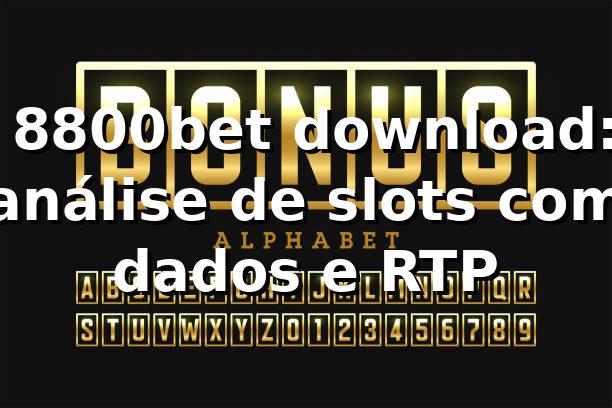 📊 8800bet download: análise de slots com dados e RTP