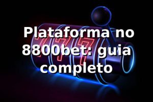 ⭐ Plataforma no 8800bet: guia completo