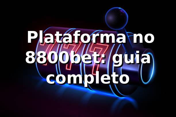 ⭐ Plataforma no 8800bet: guia completo